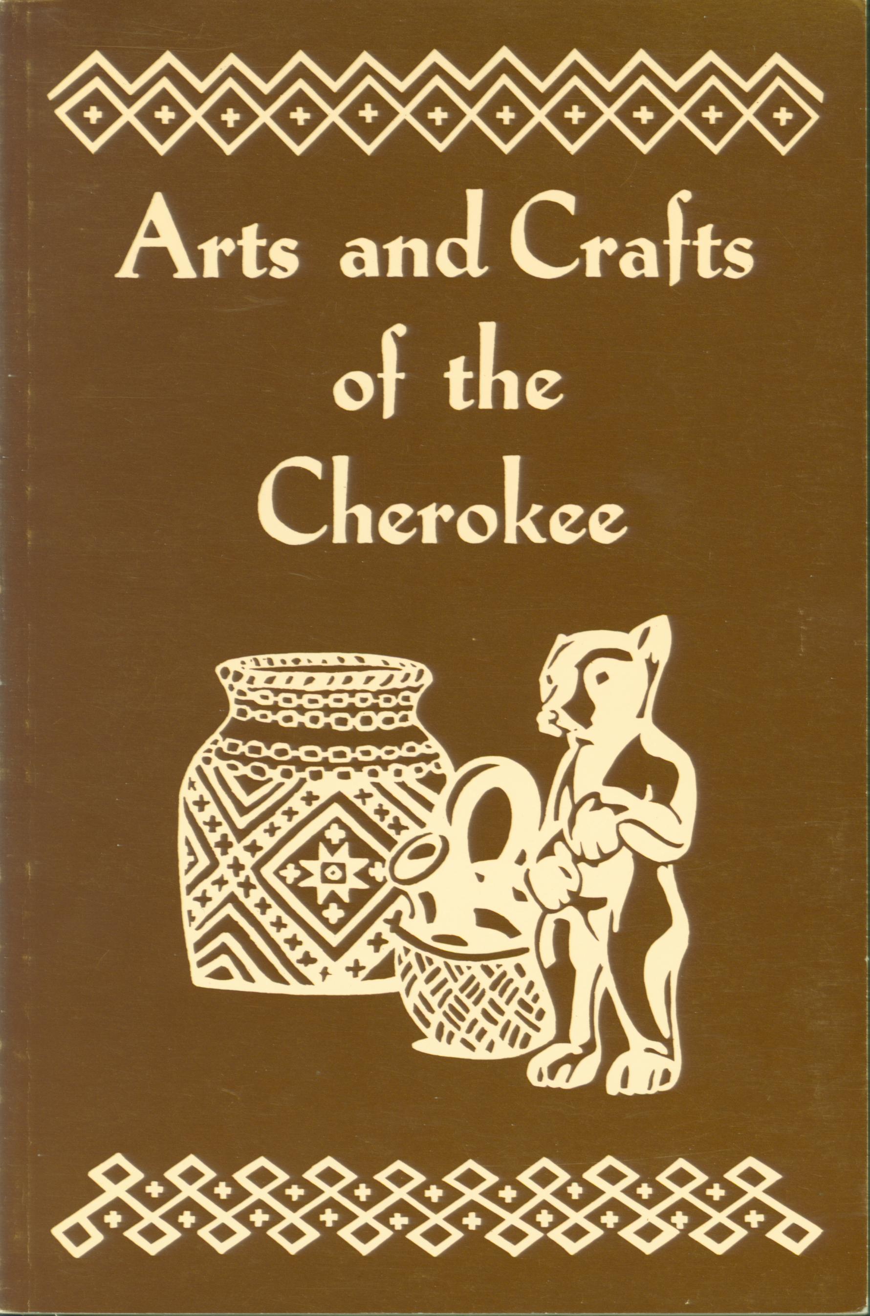 ARTS & CRAFTS OF THE CHEROKEE.